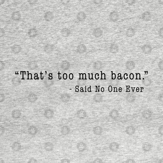 "That's Too Much Bacon" - Said No One Ever by TipsyCurator